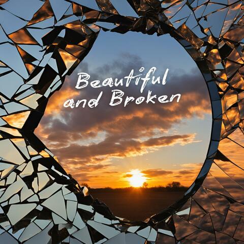 Beautiful and Broken