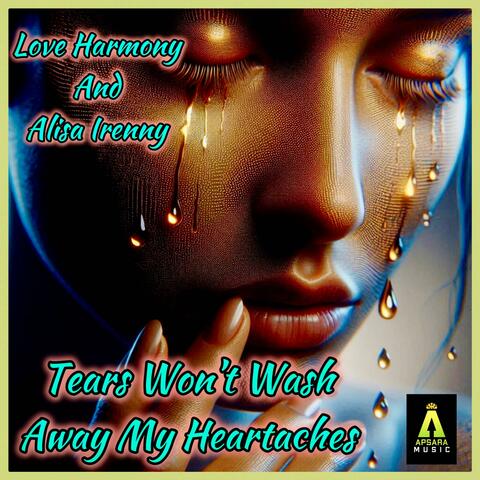 Tears Won't Wash Away My Heartarches