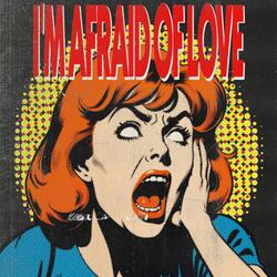 I'm Afraid of Love