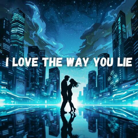 I love the way you lie