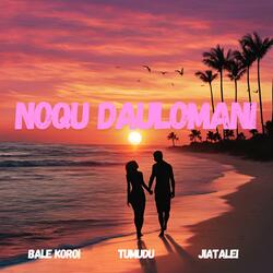 Noqu Daulomani (feat. Bale Koroi & Jiatalei)