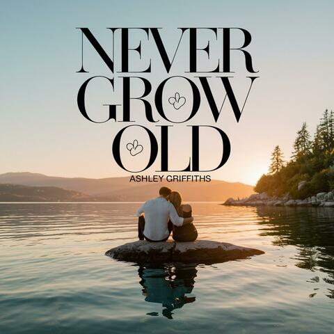 Never Grow Old