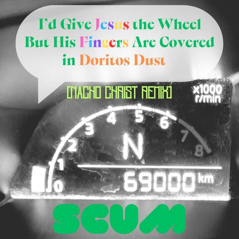 I'd Give Jesus the Wheel, But His Fingers Are Covered in Doritos Dust (Nacho Christ remix)
