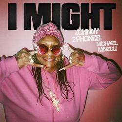 I Might