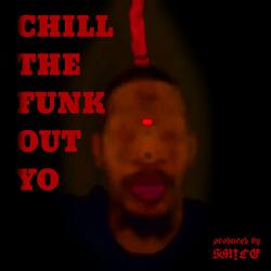 Chill the Funk Out Yo (Slowed)