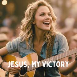 Jesus, My Victory