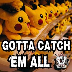 Gotta Catch 'Em All