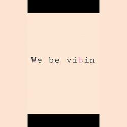 We Be Vibin