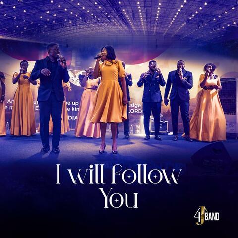 I will follow you