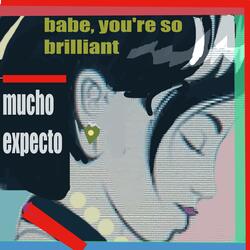 babe you're so brilliant