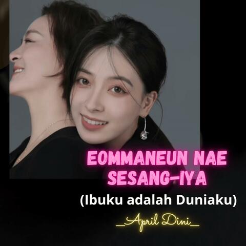 EOMMANEUN NAE SESANG-IYA (Ibuku adalah Duniaku)