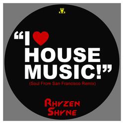 I Love House Music! (Soul From San Francisco Remix)