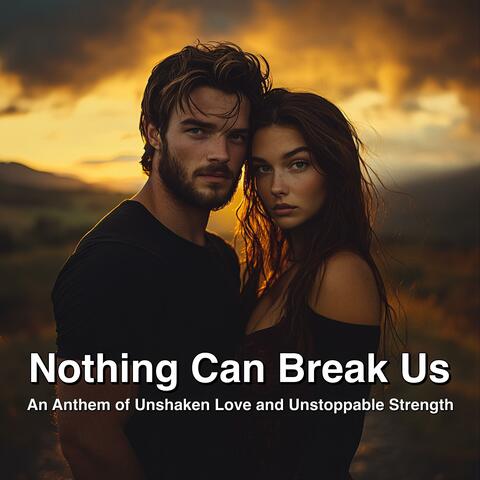Nothing Can Break Us