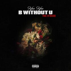 B Without U (Prod. Rocaine)