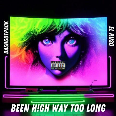 Been H!gh Way Too Long (feat. El Ruso)