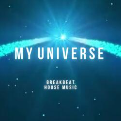 MY UNIVERSE (Breakbeat House Music)