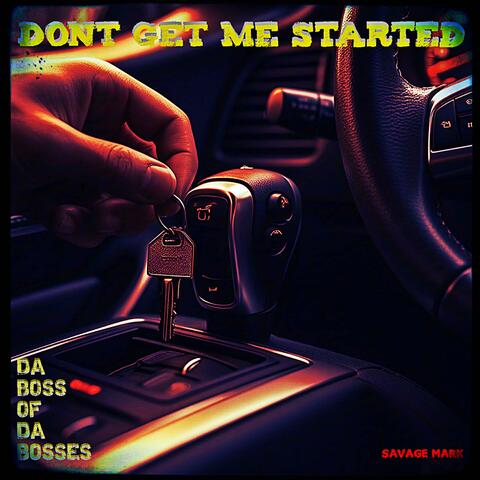 DONT GET ME STARTED