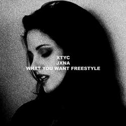 WHAT YOU WANT FREESTYLE (feat. JxNA)