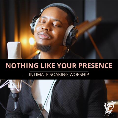 Nothing Like Your Presence (Intimate Soaking Worship)