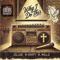 WHY I DO THIS (feat. R-Swift & K. Willz)
