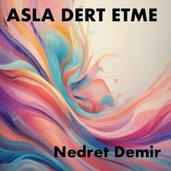 ASLA DERT ETME