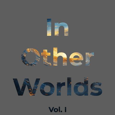 In Other Worlds (Vol I)