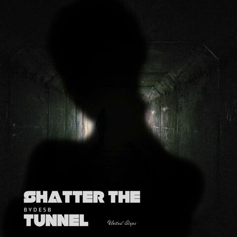 Shatter the Tunnels