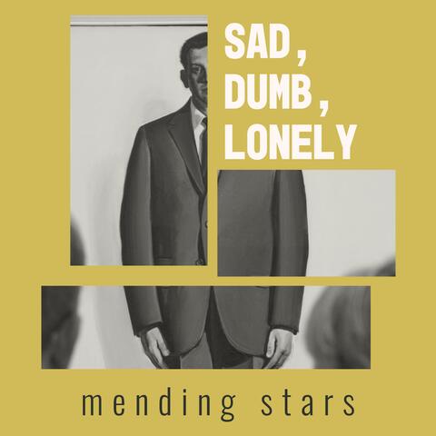Sad, Dumb, Lonely