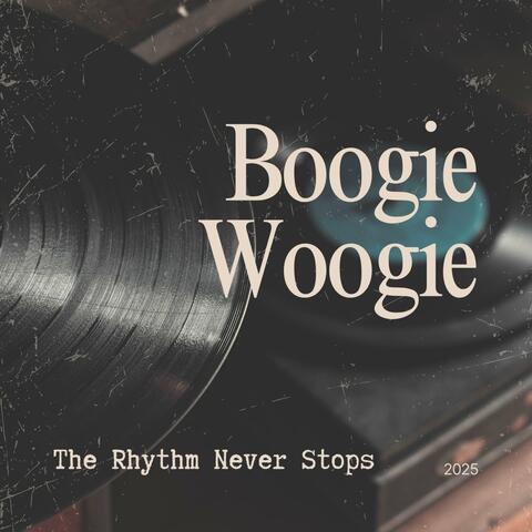 Boogie Woogie: The Rhythm Never Stops