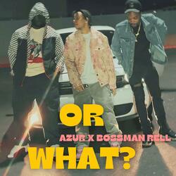 Or What (feat. Bossman Rell)