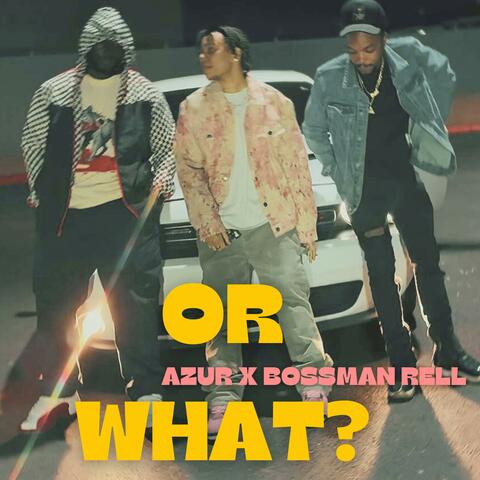Or What (feat. Bossman Rell)