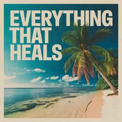 Everything That Heals