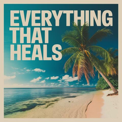 Everything That Heals