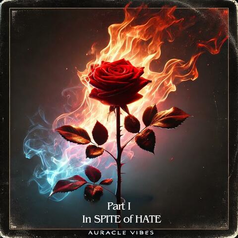 Part 1. In Spite of Hate