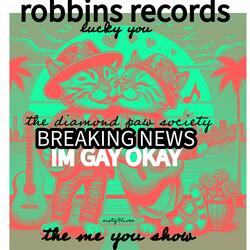 IM GAY OKAY, BREAKING NEWS