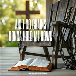 Ain't No Chains Gonna Hold Me Down