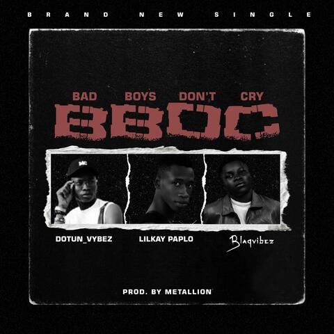Bad Boys Dont Cry (BBDC) (feat. Lilkay paplo & BlaqVibez)
