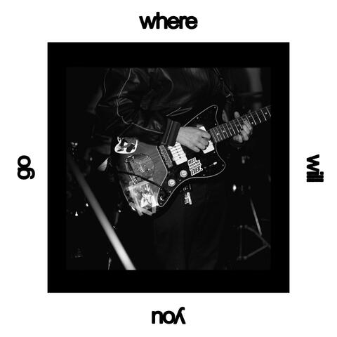 where will you go