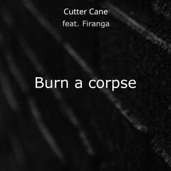 Burn a corpse (feat. Firanga)