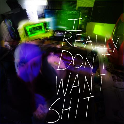 i really don't want shit :) (feat. Elm Maxell)