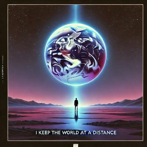 I Keep The World At A Distance