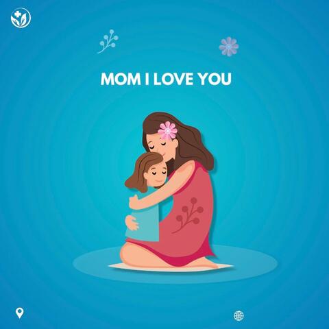 Mom i love you