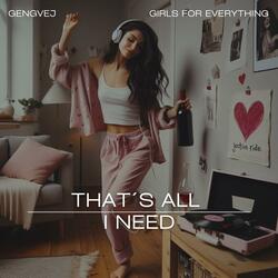 Thats All I Need (feat. Girls for everything) (First Version)