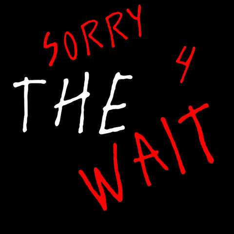 Sorry 4 the wait