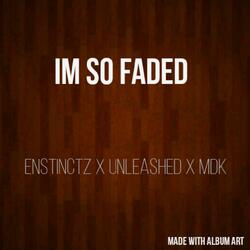 I'm So Faded (feat. Enstinctz & Mdk)