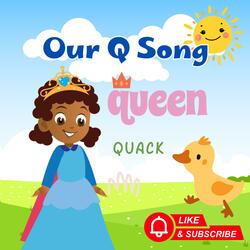 Our Q Song/ Preschoolers Song to Learn the Letter Q