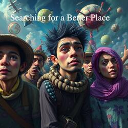 Searching for a Better Place