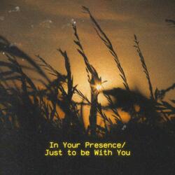 In Your Presence/Just to be with You (Uncut Live Worship Version)