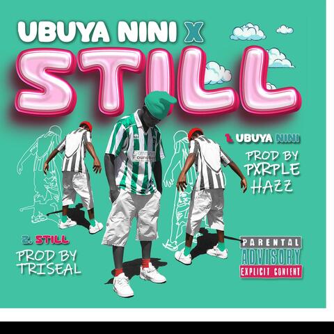 Ubuya Nini x Still