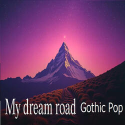 My dream road gothic pop